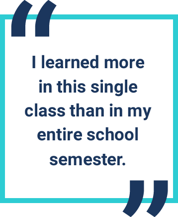 Quotes: I learned more in this single class than in my entire school semester.